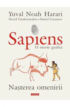 eBook Sapiens. O istorie grafica. Nasterea omenirii - David Vandermeulen Yuval Noah Harari