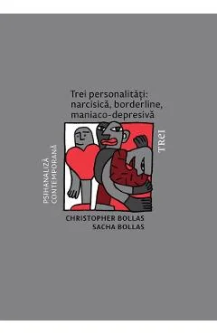 eBook Trei personalitati. Narcisica, borderline, maniaco-depresiva - Christopher Bollas, Sacha Bollas