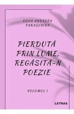 eBook Pierduta prin lume, regasita-n poezie - Coca Andreea Paraschiva