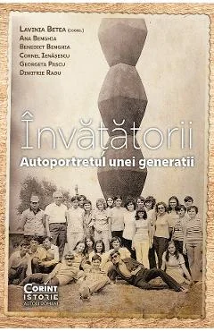 eBook Invatatorii. Autoportretul unei generatii - Lavinia Betea, Ana Benghia, Benedict Benghia, Cornel Ienasescu, Georgeta Pascu, Dimitrie Radu