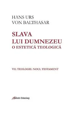 eBook Slava lui Dumnezeu. O estetica teologica Vol.7: Teologia. Noul Testament - Hans Urs von Balthasar