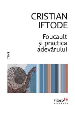 eBook Foucault si practica adevarului - Cristian Iftode