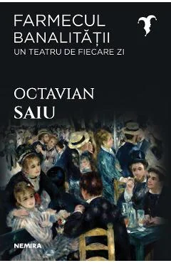 eBook Farmecul banalitatii. Un teatru de fiecare zi - Octavian Saiu