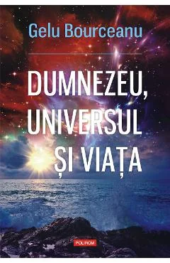 Ebook Dumnezeu, Universul Și Viața - Gelu Bourceanu