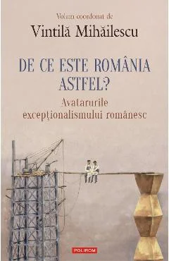 Ebook De Ce Este România. Astfel Avatarurile Exceptionalismului Românesc