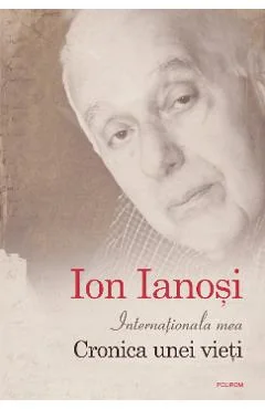Ebook Internationala Mea. Cronica Unei Vieti - Ion Ianosi