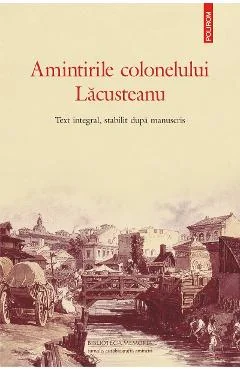 Ebook Amintirile Colonelului Lacusteanu. Text Integral, Stabilit Dupa Manuscris - Grigore Lacusteanu