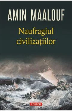Ebook Naufragiul Civilizațiilor - Amin Maalouf