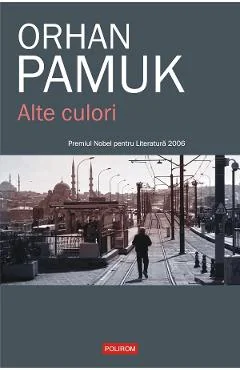 Ebook Alte Culori. Despre Viața, Arta, Cărți, Orașe... Și O Povestire - Orhan Pamuk
