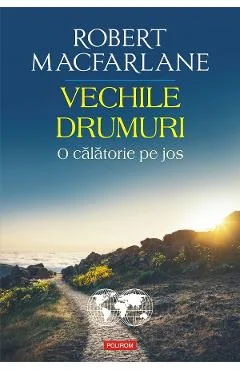 Ebook Vechile Drumuri. O Călătorie Pe Jos - Robert Macfarlane