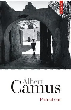 Ebook Primul Om - Albert Camus