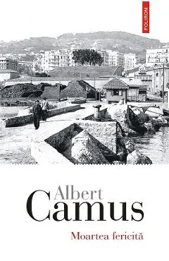 Ebook Moartea Fericita - Albert Camus