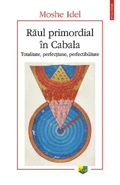 EBook Raul Primordial in Cabala. Totalitate, Perfecțiune, Perfectibilitate - Moshe Idel