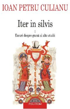 Ebook Iter in Silvis. Vol. I - Ioan Petru Culianu