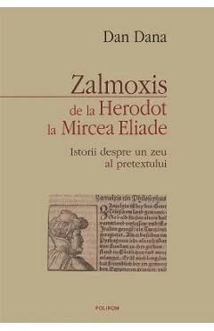 Ebook Zalmoxis De La Herodot La Mircea Eliade. Istorii Despre Un Zeu Al Pretextului