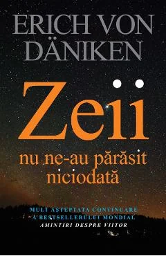 Ebook Zeii Nu Ne-au ParasĂ­t NiciodatĂ - Erich Von Daniken