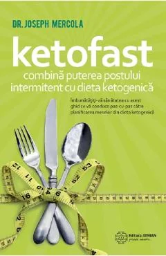 Ebook Ketofast. Combina Puterea Postului Intermitent Cu Dieta Ketogenică - Joseph Mercola