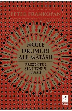 Ebook Noile Drumuri Ale Mătăsii - Peter Frankopan