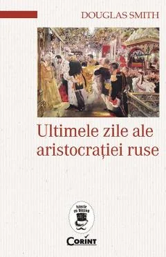 Ebook Ultimele Zile Ale Aristocrației Ruse - Douglas Smith