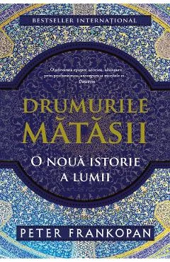 Ebook Drumurile Mătăsii. O Nouă Istorie A Lumii - Peter Frankopan