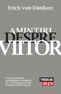 Ebook Amintiri Despre Viitor. Mistere Neelucidate Ale Trecutului - Erich Von Daniken