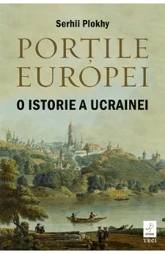 Ebook Portile Europei. O Istorie A Ucrainei - Serhii Plokhy
