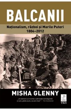 Ebook Balcanii. Nationalism, Război și Marile Puteri 1804-2012 - Misha Glenny