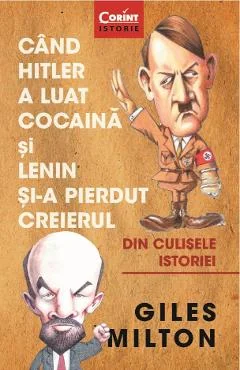 Ebook Cand Hitler A Luat Cocaina Si Lenin Si-A Pierdut Creierul - Giles Milton