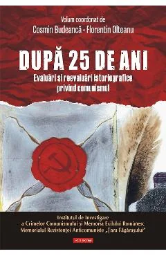 Ebook După 25 De Ani. Evaluări Și Reevaluări Istoriografice Privind Comunismul - Florentin (Coord.) Olteanu