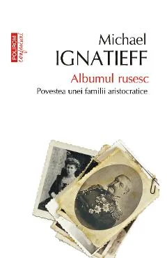 Ebook Albumul Rusesc. Povestea Unei Familii Aristocratice - Michael Ignatieff