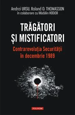Ebook Tragatori Si Mistificatori. Contrarevolutia Securitatii In Decembrie 1989 - Mădălin Hodor