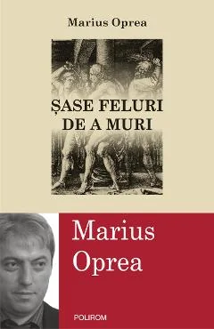 Ebook Șase Feluri De A Muri - Marius Oprea