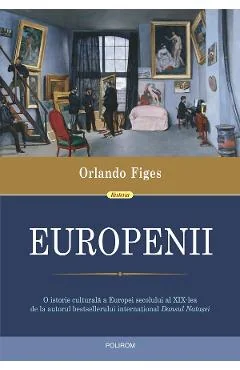 Ebook Europenii: Trei Vieti Si Formarea Unei Culturi Cosmopolite In Europa Secolului Al XIX-lea