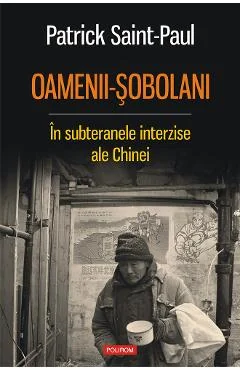 Ebook Oamenii-Sobolanii. În Subteranele Interzise Ale Chinei - Patrick Saint-Paul