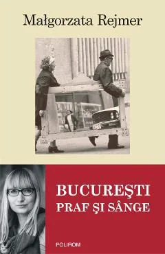 Ebook Bucuresti Praf Și Sânge - Malgorzata Rejmer