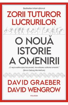 Ebook Zorii Tuturor Lucrurilor. O Noua Istorie A Omenirii - David Graeber