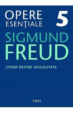 Ebook Studii Despre Sexualitate - Opere Esențiale Vol. 5 - Sigmund Freud