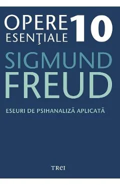 Ebook Eseuri De Psihanaliza Aplicata - Opere Esentiale Vol. 10 - Sigmund Freud