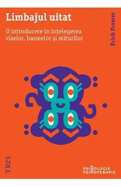 Ebook Limbajul Uitat. O Introducere În Înțelegerea Viselor, Basmelor Și Miturilor - Erich Fromm