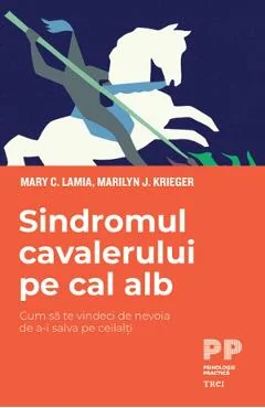Ebook Sindromul Cavalerului Pe Cal Alb. Cum Să Te Vindeci De Nevoia De A-I Salva Pe Ceilalți