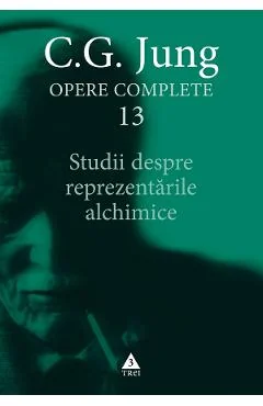 Ebook Studii Despre Reprezentarile Alchimice. Opere Complete Vol.13 - C.G. Jung