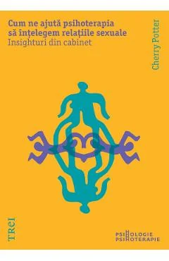 Ebook Cum Ne Ajuta Psihoterapia Sa Intelegem Relatiile Sexuale - Cherry Potter