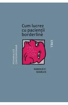 Ebook Cum Lucrez Cu Pacienții Borderline - Harold F. Searles