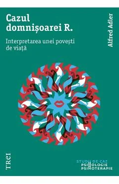 Ebook Cazul Domnișoarei R. Interpretarea Unei Povesti De Viata - Alfred Adler