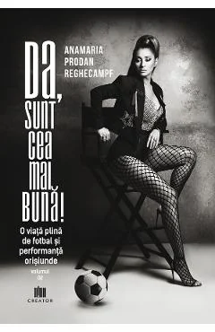 Ebook Da, Sunt Cea Mai Buna! Vol. 2: O Viata Plina De Fotbal Si Performanta Oriunde