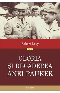 Ebook Gloria Și Decaderea Anei Pauker - Robert Levy