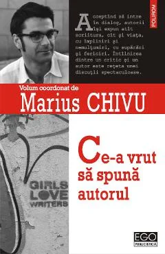 Ebook Ce-A Vrut Sa Spuna Autorul - Marius Chivu