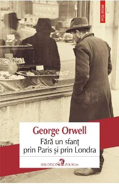 Ebook Fara Un Sfant Prin Paris Si Prin Londra - George Orwell