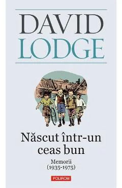 Ebook Nascut Intr-Un Ceas Bun. Memorii (1935-1975) - David Lodge