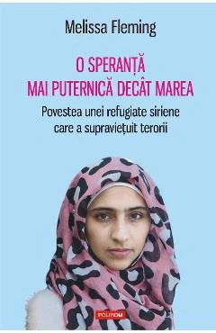 Ebook O Speranta Mai Puternica Decat Marea Povestea Unei Refugiate Siriene Care A Supravietuit Terorii